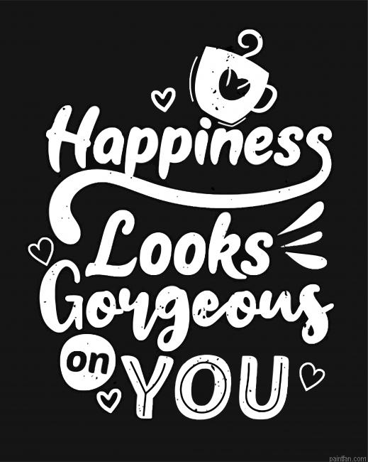 Happiness Looks Gorgeous On You Paint By Numbers.png